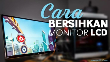 Cara Membersihkan Layar Monitor LCD Yang Benar