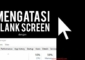 Mengatasi Blank Screen