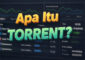 Pengertian Torrent Cara Kerja Kelebihan Kekurangan Lengkap