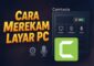 Cara Merekam Layar PC Komputer Menggunakan Camtasia