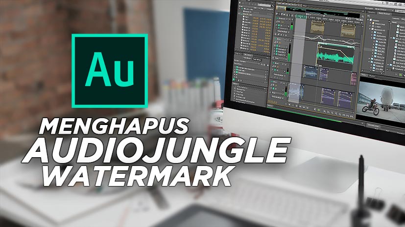 Cara Menghilangkan Suara AudioJungle Watermark Adobe Audition