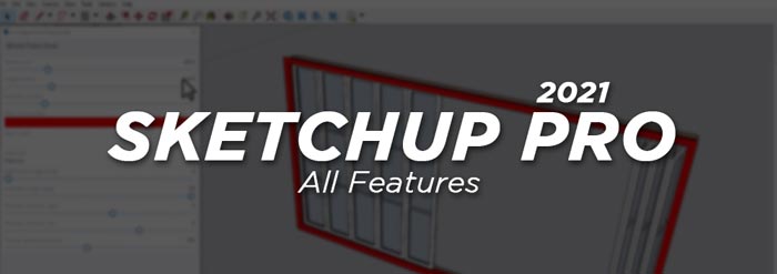 SketchUp Pro 2021 Full Features Overview