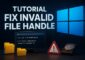 Tutorial Fix Invalid File Handle Windows Error